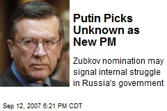 Putin Picks Unknown as New PM