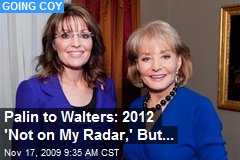 Palin to Walters: 2012 'Not on My Radar,' But...