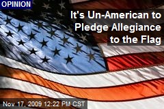It's Un-American to Pledge Allegiance to the Flag