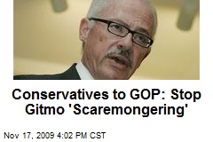Conservatives to GOP: Stop Gitmo 'Scaremongering'