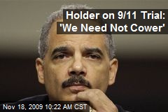 Holder on 9/11 Trial: 'We Need Not Cower'
