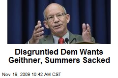 Disgruntled Dem Wants Geithner, Summers Sacked