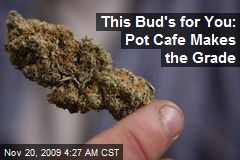 This Bud's for You: Pot Cafe Makes the Grade