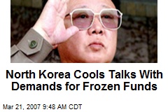 North Korea Cools Talks With Demands for Frozen Funds