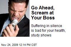 Go Ahead, Scream at Your Boss