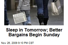 Sleep in Tomorrow; Better Bargains Begin Sunday