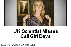 UK Scientist Misses Call Girl Days
