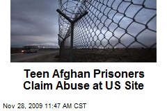 Teen Afghan Prisoners Claim Abuse at US Site