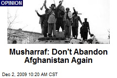 Musharraf: Don't Abandon Afghanistan Again