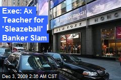 Exec: Ax Teacher for 'Sleazeball' Banker Slam