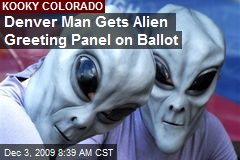 Denver Man Gets Alien Greeting Panel on Ballot