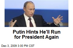 Putin Hints He'll Run for President Again