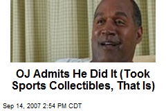 OJ Admits He Did It (Took Sports Collectibles, That Is)
