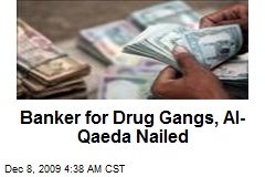 Banker for Drug Gangs, Al-Qaeda Nailed