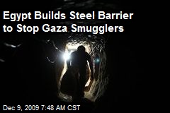 Egypt Builds Steel Barrier to Stop Gaza Smugglers