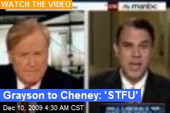 Grayson to Cheney: 'STFU'