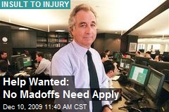 Help Wanted: No Madoffs Need Apply