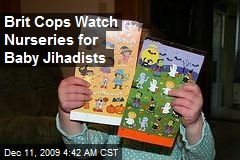 Brit Cops Watch Nurseries for Baby Jihadists