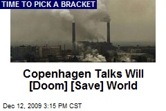 Copenhagen Talks Will [Doom] [Save] World