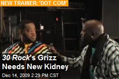 30 Rock 's Grizz Needs New Kidney