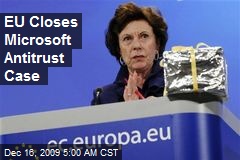EU Closes Microsoft Antitrust Case