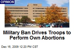 Military Ban Drives Troops to Perform Own Abortions