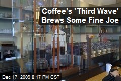 Coffee's 'Third Wave' Brews Some Fine Joe