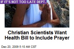 Christian Scientists Want Health Bill to Include Prayer