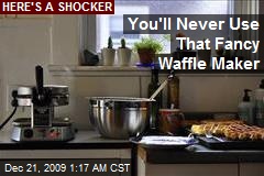 You'll Never Use That Fancy Waffle Maker