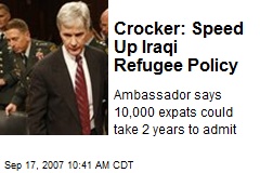 Crocker: Speed Up Iraqi Refugee Policy