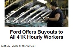 Ford Offers Buyouts to All 41K Hourly Workers