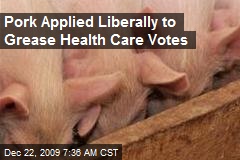 Pork Applied Liberally to Grease Health Care Votes