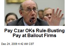 Pay Czar OKs Rule-Busting Pay at Bailout Firms