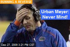 Urban Meyer: Never Mind!