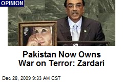 Pakistan Now Owns War on Terror: Zardari