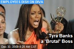 Tyra Banks a 'Brutal' Boss