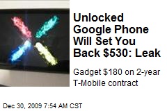 Unlocked Google Phone Will Set You Back $530: Leak