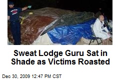 Sweat Lodge Guru Sat in Shade as Victims Roasted