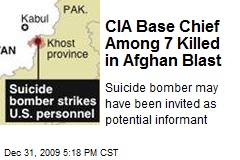 CIA Base Chief Among 7 Killed in Afghan Blast