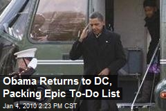 Obama Returns to DC, Packing Epic To-Do List