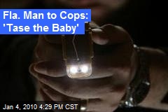 Fla. Man to Cops: 'Tase the Baby'