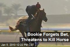 Bookie Forgets Bet, Threatens to Kill Horse