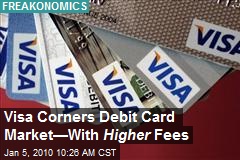 Visa Corners Debit Card Market&mdash;With Higher Fees