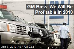 GM Boss: We Will Be Profitable in 2010