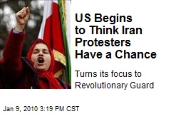 US Begins to Think Iran Protesters Have a Chance
