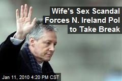 Wife's Sex Scandal Forces N. Ireland Pol to Take Break