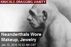 Neanderthals Wore Makeup, Jewelry