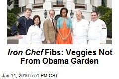 Iron Chef Fibs: Veggies Not From Obama Garden