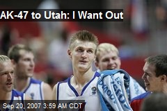 AK-47 to Utah: I Want Out