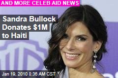 Sandra Bullock Donates $1M to Haiti